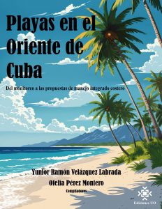 Playas en el Oriente de Cuba: Del monitoreo a las propuestas de manejo integrado costero