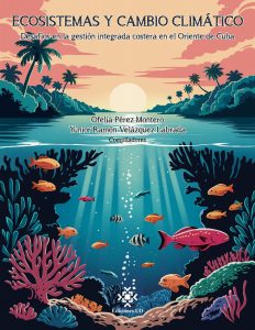 Ecosistemas y Cambio Climático : Desafíos en la gestión integrada costera en el Oriente de Cuba